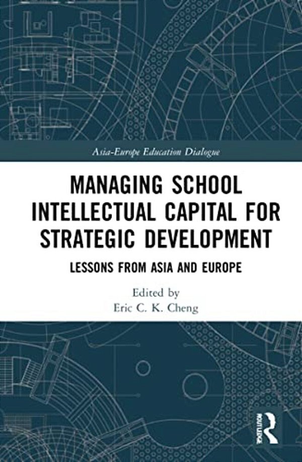 Managing School Intellectual Capital For Strategic Development: Lessons From Asia And Europe-..