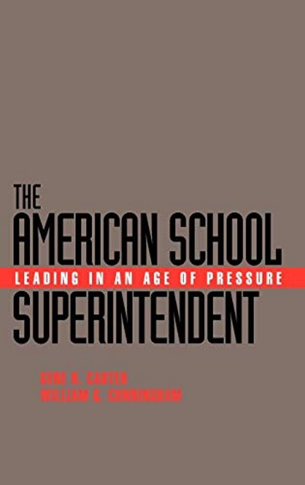 The American School Superintendent: Leading In An Age Of Pressure-..