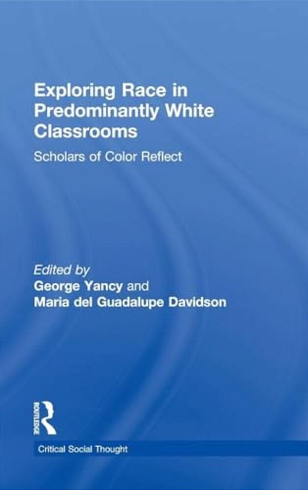 Exploring Race In Predominantly White Classrooms: Scholars Of Color Reflect-..