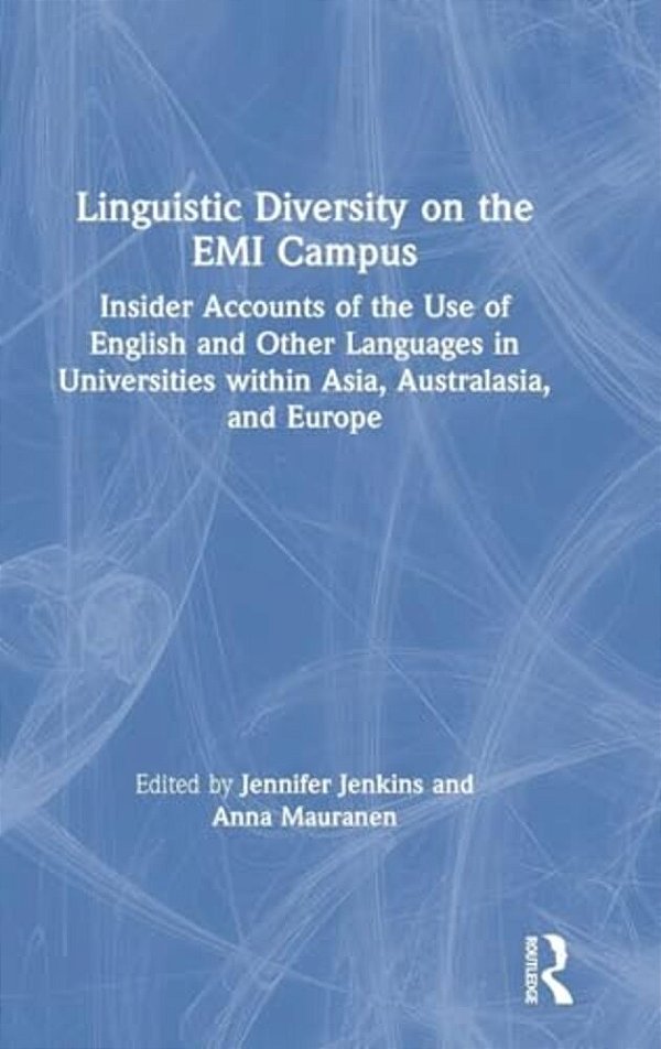 Linguistic Diversity On The Emi Campus: Insider Accounts Of The Use Of English And Other Languages In Universities Within Asia, Australasia, And Europ-..