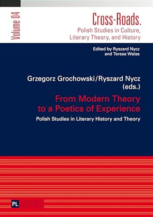 From Modern Theory To A Poetics Of Experience: Polish Studies In Literary History And Theory-..