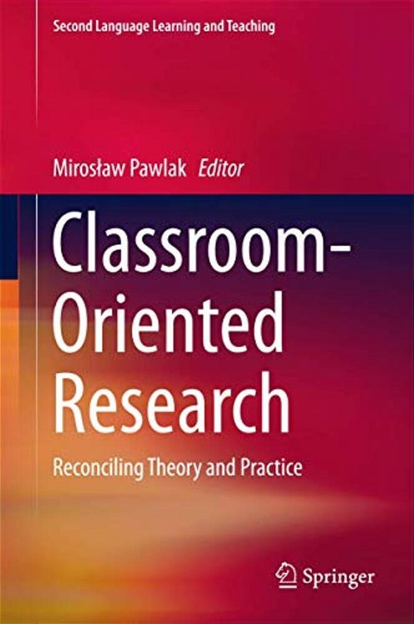 Classroom-Oriented Research: Reconciling Theory And Practice-..
