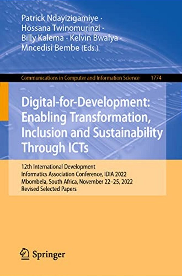 Digital-For-development: Enabling Transformation, Inclusion And Sustainability Through Icts: 12Th International Development Informatics Association Co-..