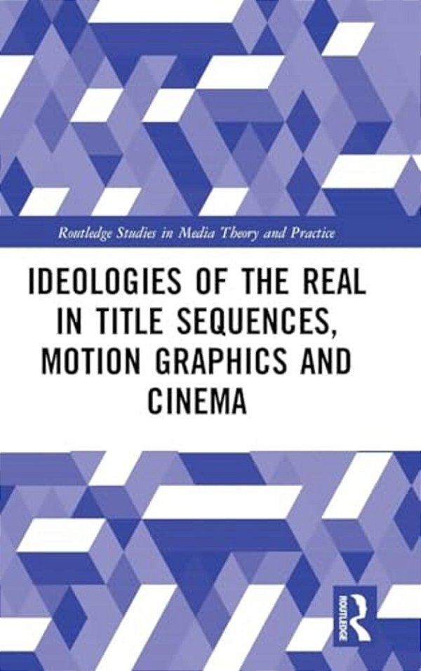 Ideologies Of The Real In Title Sequences, Motion Graphics And Cinema-..