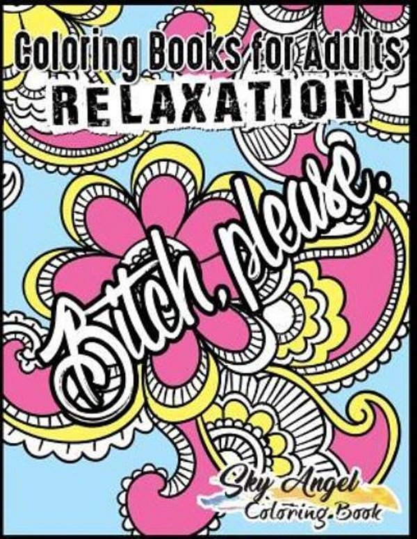 Coloring Books For Adults Relaxation: Swear Word, Swearing And Sweary Designs: Swear Word Coloring Book Patterns For Relaxation, Fun, Release Your Ang-..