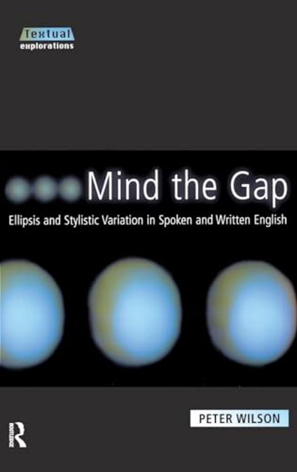 Mind The Gap: Ellipsis And Stylistic Variation In Spoken And Written English-..