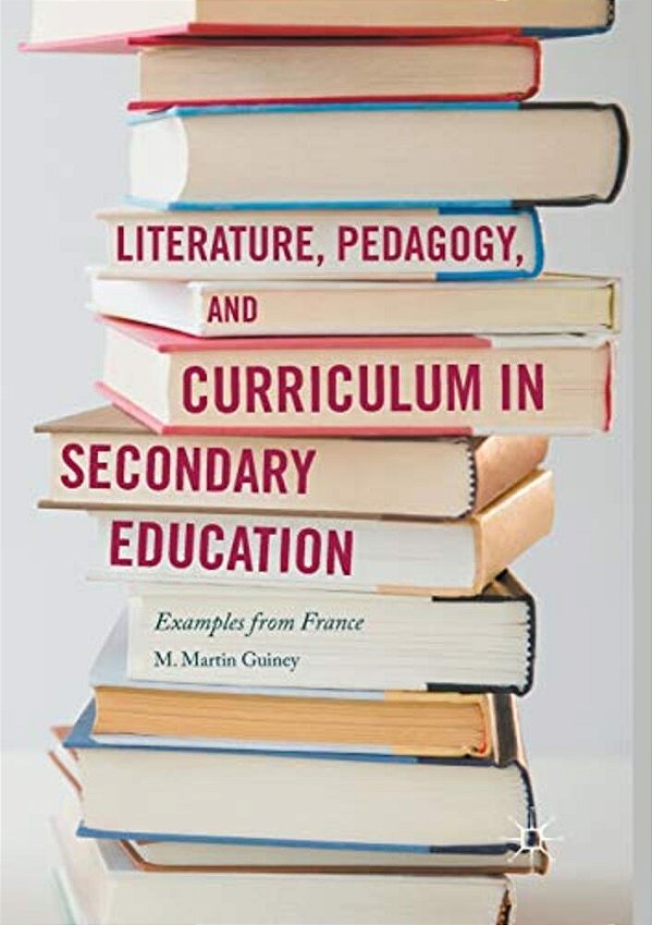 Literature, Pedagogy, And Curriculum In Secondary Education: Examples From France-..