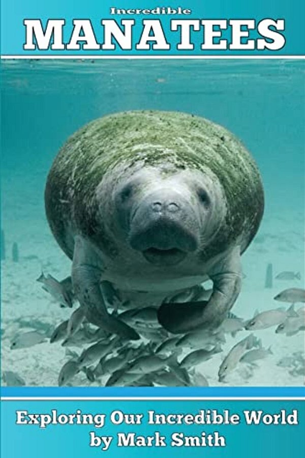 Incredible Manatees: Fun Animal Ebooks For Adults & Kids 7 And Up With Facts & Incredible Photos-..