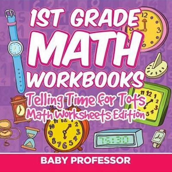 1ST Grade Math Learning Games: Telling Time For Tots Math Worksheets Edition-..