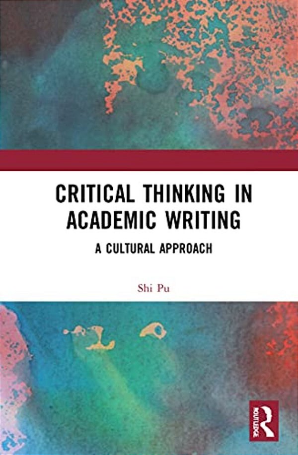 Critical Thinking In Academic Writing: A Cultural Approach-..