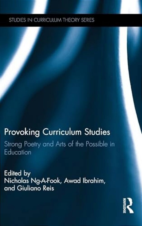 Provoking Curriculum Studies: Strong Poetry And Arts Of The Possible In Education-..