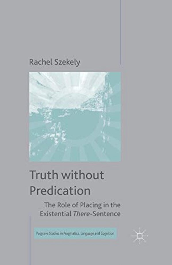Truth Without Predication: The Role Of Placing In The Existential There-Sentence-..