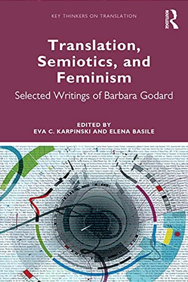 Translation, Semiotics, And Feminism: Selected Writings Of Barbara Godard-..