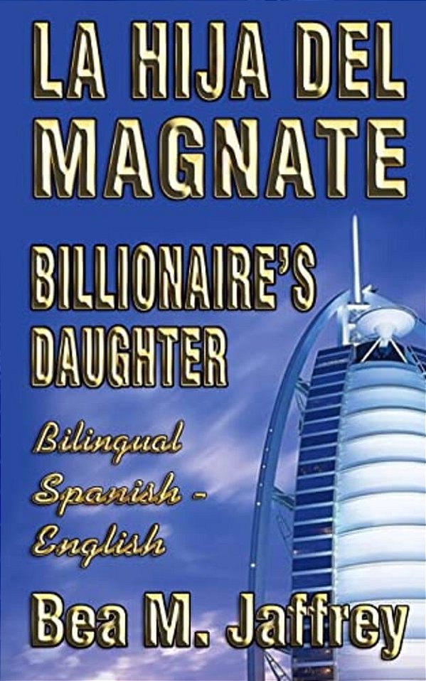 Billionaire's Daughter - La Hija Del Magnate - "Side By Side" - Bilingual Edition - English/Spanish: Edición Bilingüe "Lado A Lado" Ingles/Español-..
