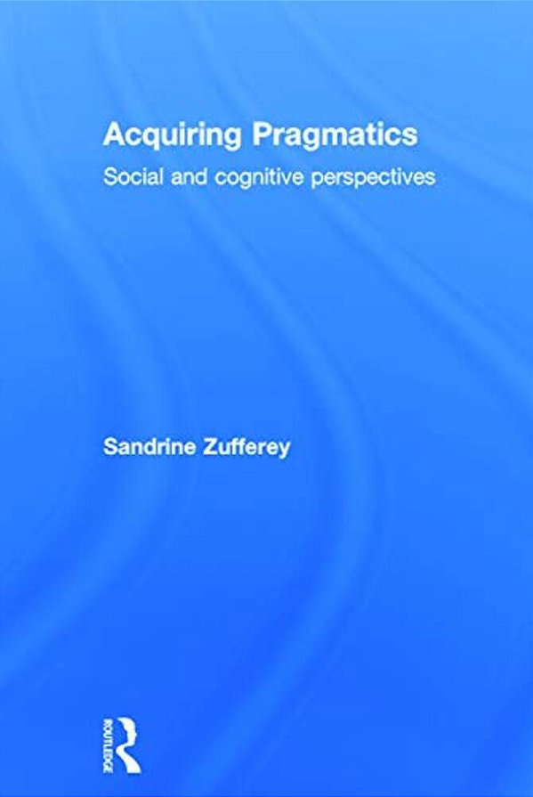 Acquiring Pragmatics: Social And Cognitive Perspectives-..
