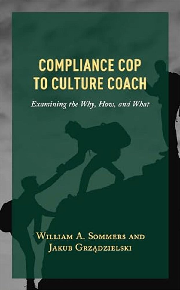 Compliance Cop To Culture Coach: Examining The Why, How, And What-..