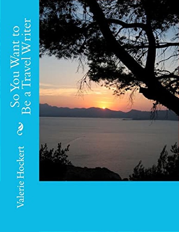 So You Want To Be A Travel Writer-..