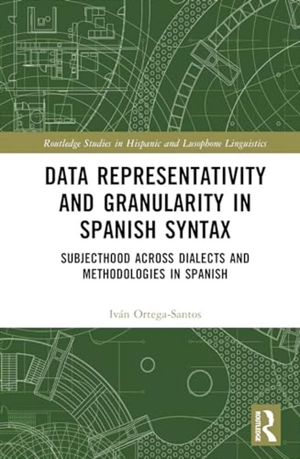 Data Representativity And Granularity In Spanish Syntax: Subjecthood Across Dialects And Methodologies In Spanish-..
