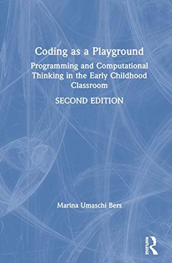 Coding As A Playground: Programming And Computational Thinking In The Early Childhood Classroom-..