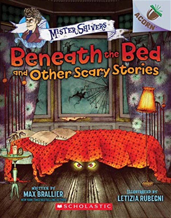 Beneath The Bed And Other Scary Stories: An Acorn Book (Mister Shivers #1): Volume 1-..