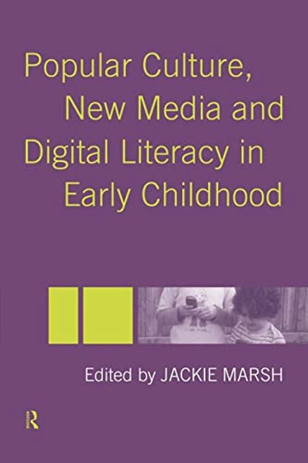 Popular Culture, New Media And Digital Literacy In Early Childhood-..