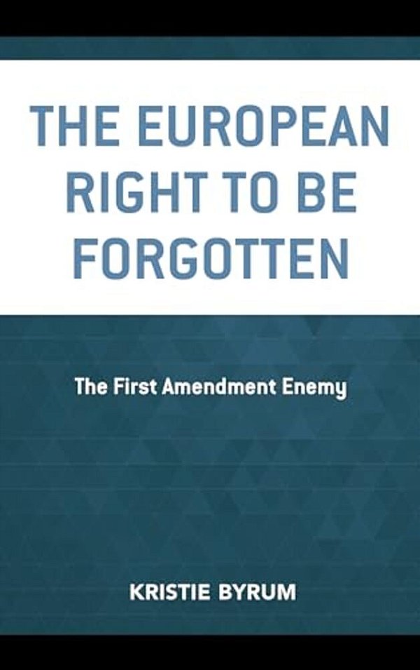 European Right To Be Forgotten: The First Amendment Enemy-..