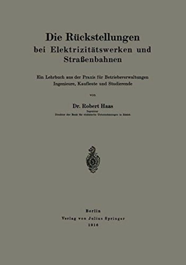 Die Rückstellungen Bei Elektrizitätswerken Und Straßenbahnen: Ein Lehrbuch Aus Der Praxis Für Betriebsverwaltungen Ingenieure, Kaufleute Und Studieren-..