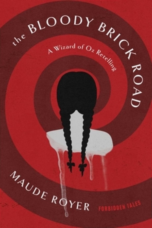 The Bloody Brick Road: A Wizard Of Oz Retelling-..