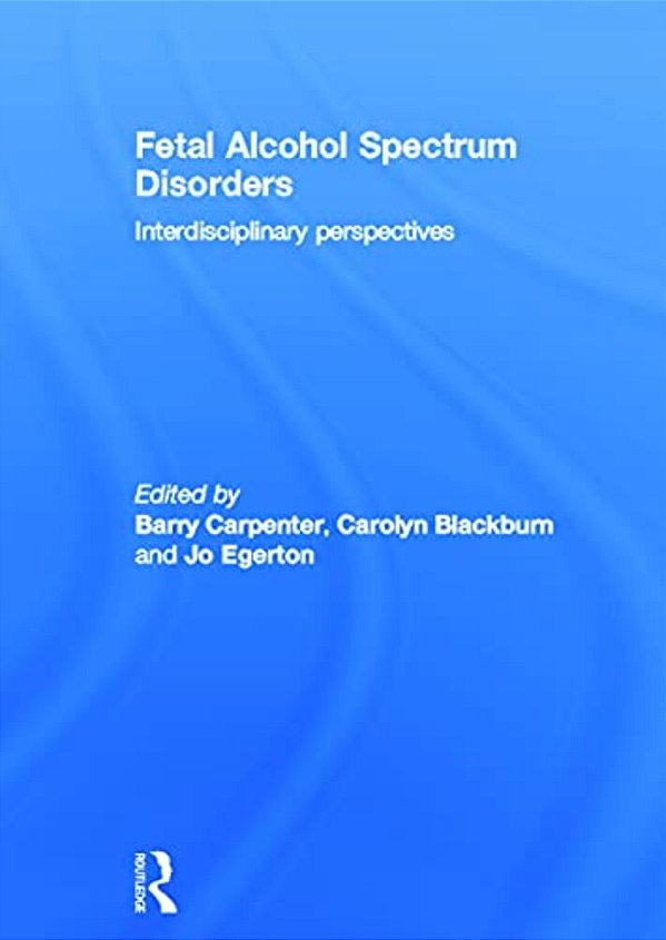 Fetal Alcohol Spectrum Disorders: Interdisciplinary Perspectives-..