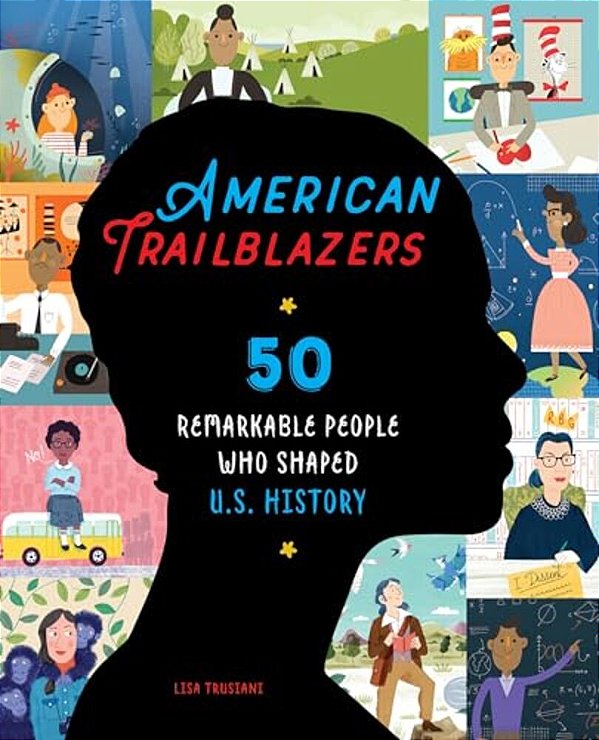 American Trailblazers: 50 Remarkable People Who Shaped U. S. History-..