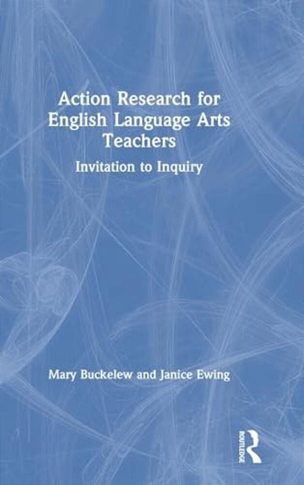 Action Research For English Language Arts Teachers: Invitation To Inquiry-..