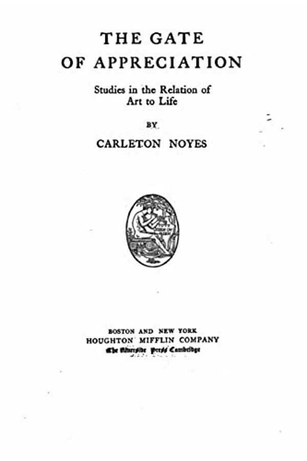 The Gate Of Appreciation, Studies In The Relation Of Art To Life-..