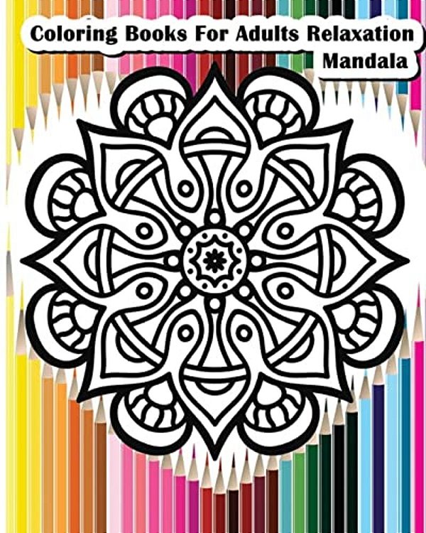 Coloring Books For Adults Relaxation Mandala: Mandala Designs For Your Creativity (Relaxation & Meditation 100 Pages)-..