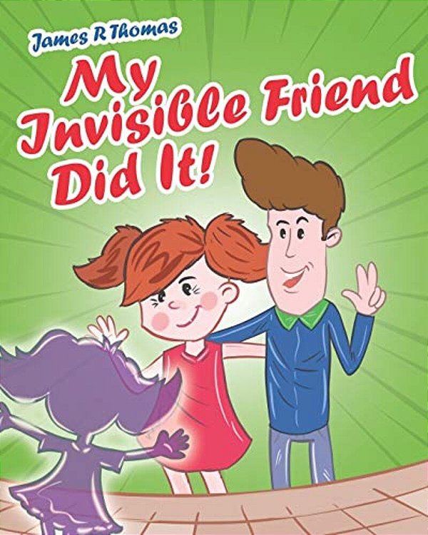 My Invisible Friend Did It!-..