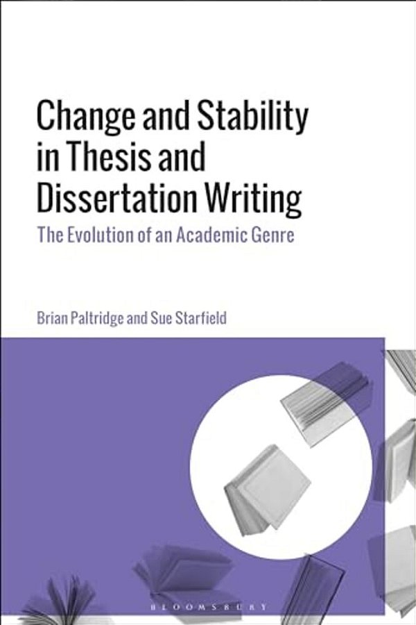 Change And Stability In Thesis And Dissertation Writing: The Evolution Of An Academic Genre-..