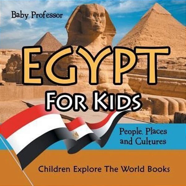Egypt For Kids: People, Places And Cultures - Children Explore The World Books-..