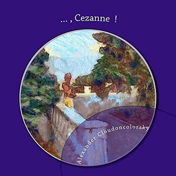 ..., Cezanne!: In Memory Of Cezanne, Artist - Cloudoncolorsky Painting-..
