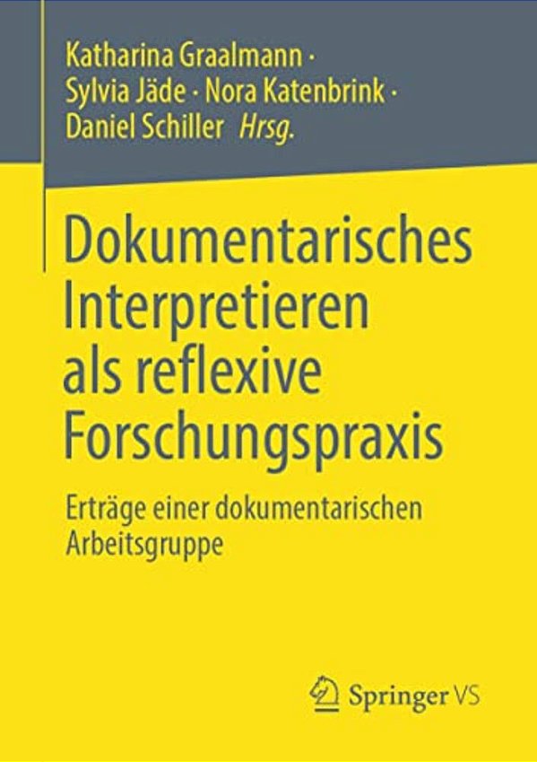 Dokumentarisches Interpretieren Als Reflexive Forschungspraxis: Erträge Einer Dokumentarischen Arbeitsgruppe-..