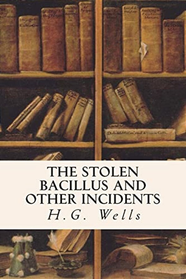 The Stolen Bacillus And Other Incidents-..