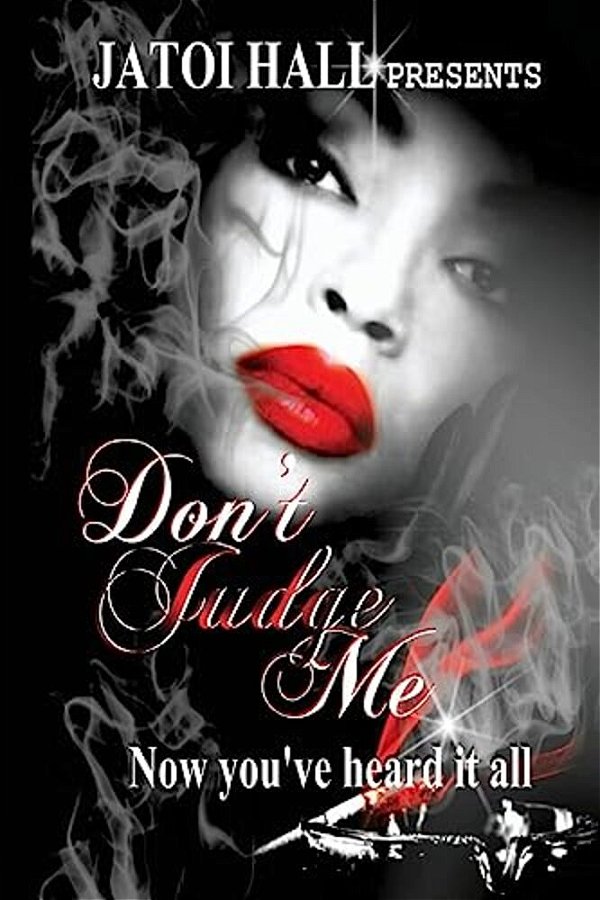 Don't Judge Me!: Now You'Ve Heard It All-..