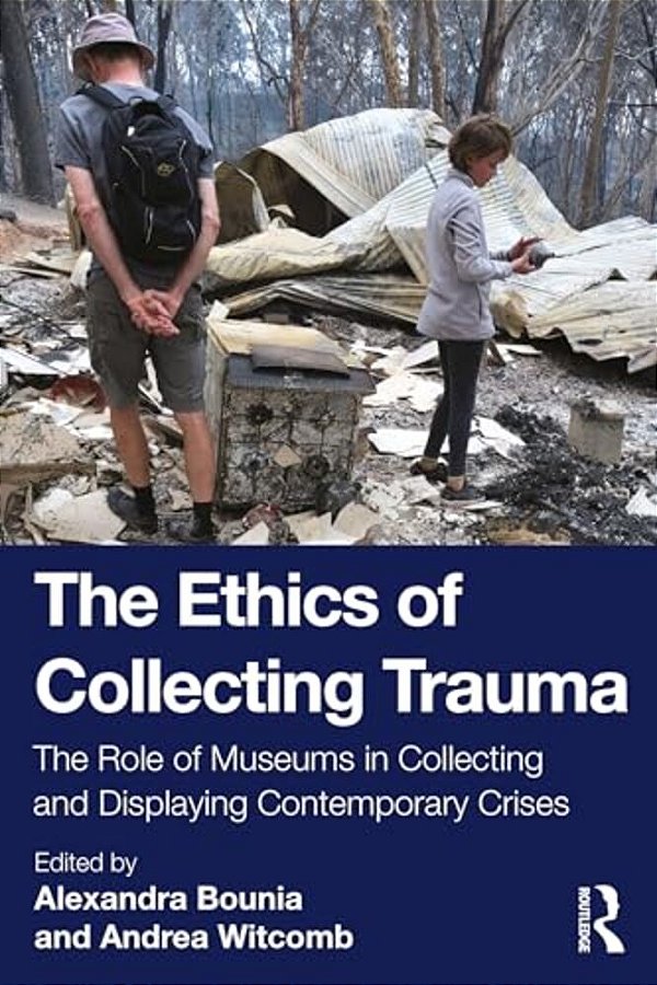 The Ethics Of Collecting Trauma: The Role Of Museums In Collecting And Displaying Contemporary Crises-..
