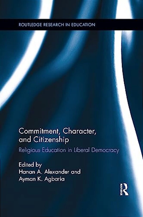 Commitment, Character, And Citizenship: Religious Education In Liberal Democracy-..