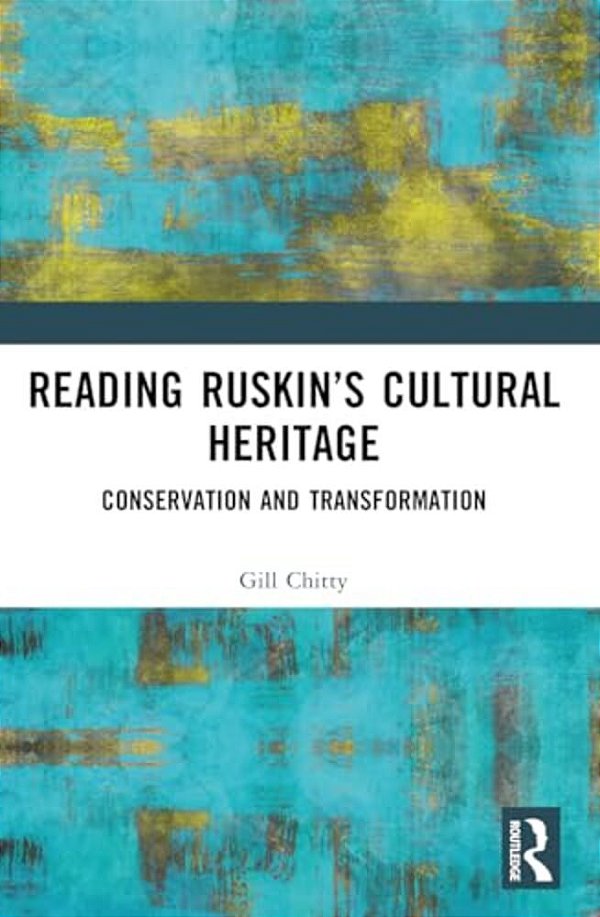 Reading Ruskin's Cultural Heritage: Conservation And Transformation-..