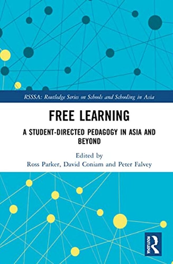Free Learning: A Student-Directed Pedagogy In Asia And Beyond-..