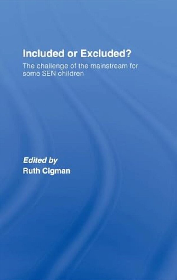 Included Or Excluded?: The Challenge Of The Mainstream For Some Sen Children-..