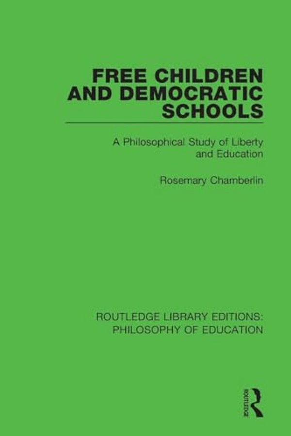 Free Children And Democratic Schools: A Philosophical Study Of Liberty And Education-..