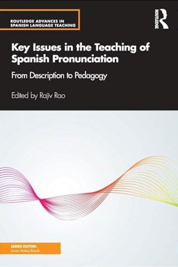 Key Issues In The Teaching Of Spanish Pronunciation: From Description To Pedagogy-..