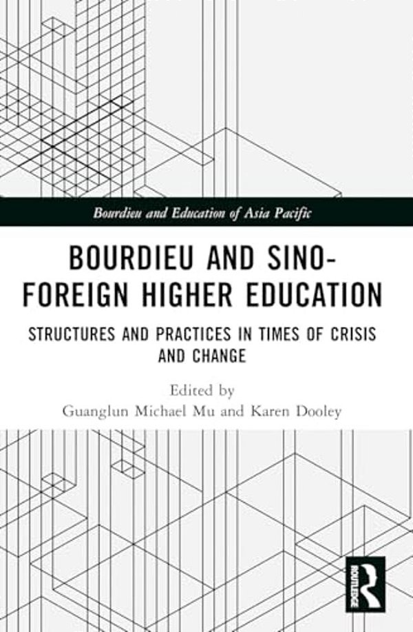 Bourdieu And Sino-Foreign Higher Education: Structures And Practices In Times Of Crisis And Change-..