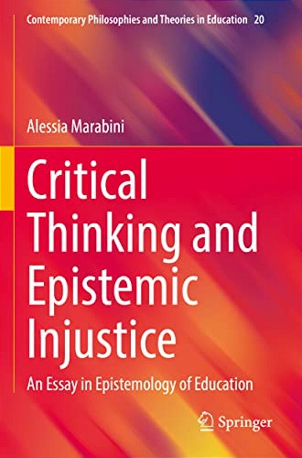 Critical Thinking And Epistemic Injustice: An Essay In Epistemology Of Education-..