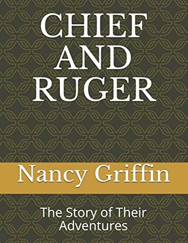Chief And Ruger: The Story Of Their Adventures-..